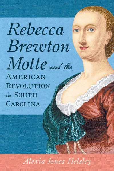 Produktbild: Rebecca Brewton Motte and the American Revolution in South Carolina