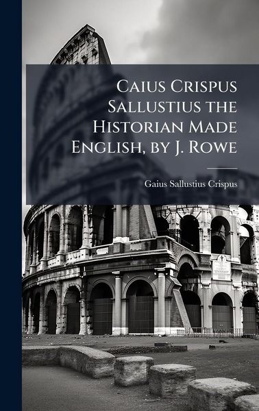 Produktbild: Caius Crispus Sallustius the Historian Made English, by J. Rowe