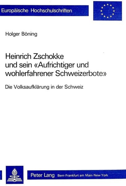 Produktbild: Heinrich Zschokke und sein &laquo;Aufrichtiger und wohlerfahrener Schweizerbote&raquo;