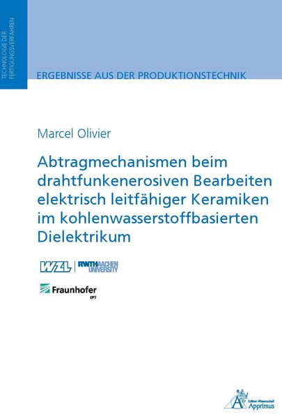 Produktbild: Abtragmechanismen beim drahtfunkenerosiven Bearbeiten elektrisch leitf&auml;higer Keramiken im kohlenwasserstoffbasierten Dielektrikum