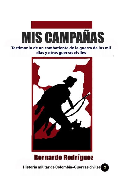 Produktbild: Mis Campa&ntilde;as Testimonio de un combatiente de la guerra de los mil d&iacute;as y otras guerras civiles (Historia de Colombia, #24)
