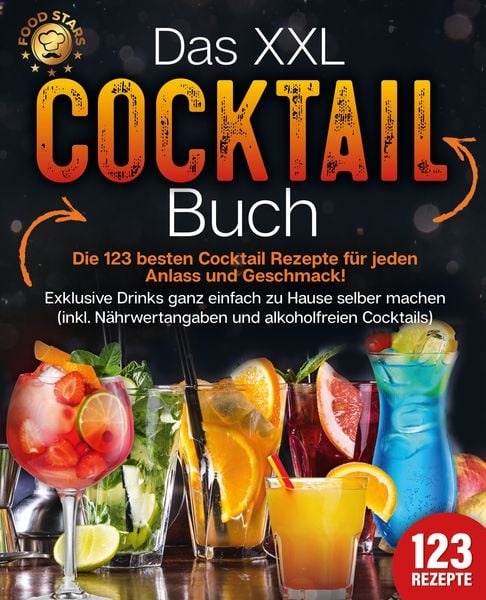 Das XXL Cocktail Buch: Die 123 besten Cocktail Rezepte für jeden Anlass und Gesc