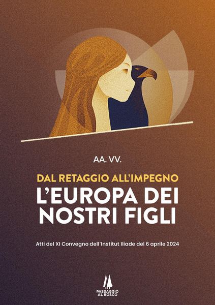 Produktbild: Dal retaggio all'impegno: l'Europa dei nostri figli. Atti del XI Convegno dell'Institut Iliade del 6 aprile 2024