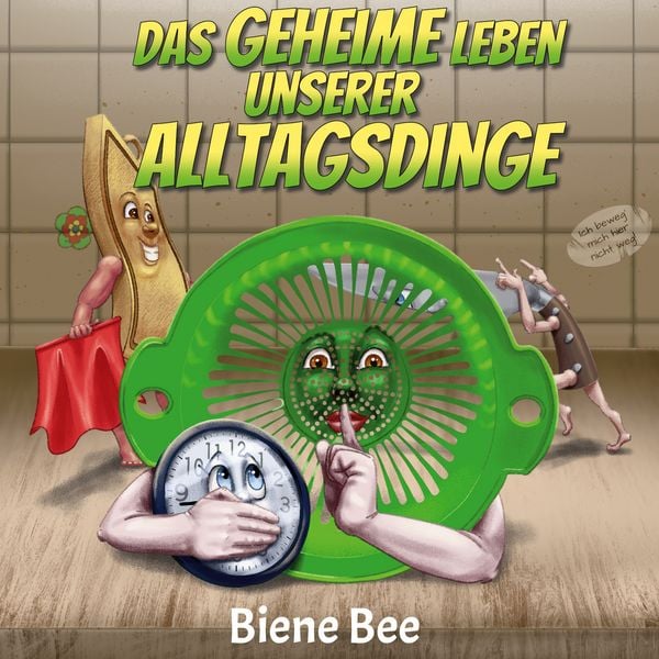 Das geheime Leben unserer Alltagsdinge, Taschenbuch von Biene Bee, BoD – Books on Demand, 9783756817221