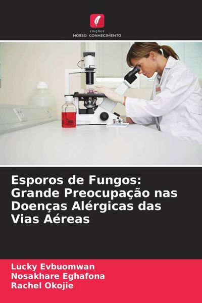 Produktbild: Esporos de Fungos: Grande Preocupa&ccedil;&atilde;o nas Doen&ccedil;as Al&eacute;rgicas das Vias A&eacute;reas