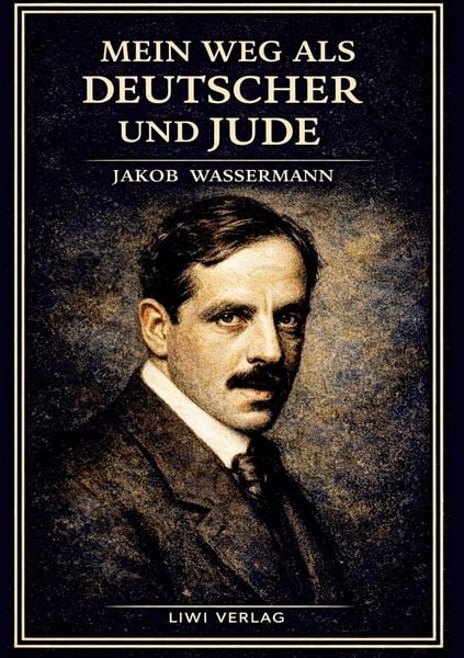 Produktbild: Jakob Wassermann: Mein Weg als Deutscher und Jude. Vollst&auml;ndige Neuausgabe