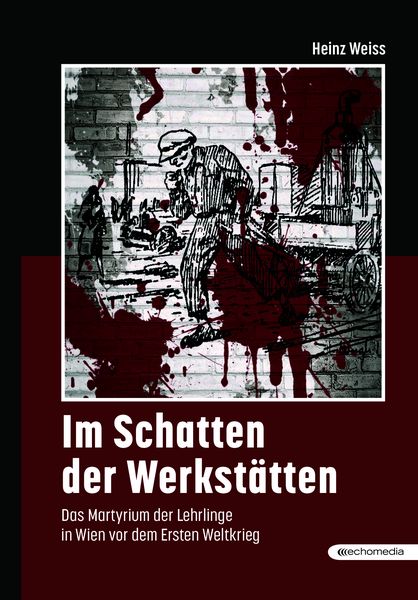 Im Schatten der Werkstätten, Gebundene Ausgabe von Heinz Weiss, Echo medienhaus, 9783903989894