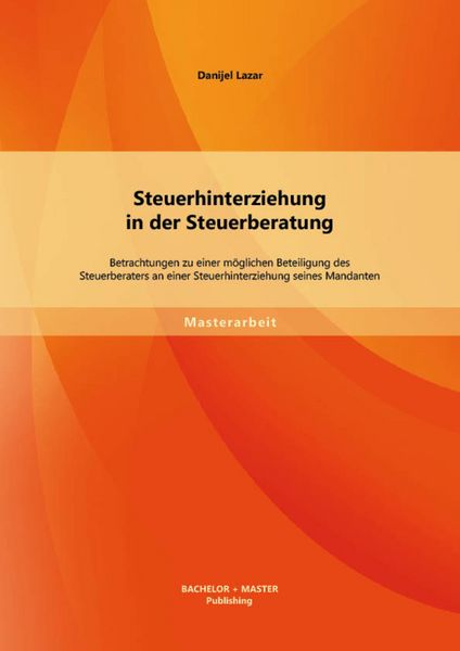 Produktbild: Steuerhinterziehung in der Steuerberatung: Betrachtungen zu einer m&ouml;glichen Beteiligung des Steuerberaters an einer Steuerhinterziehung seines Mandant