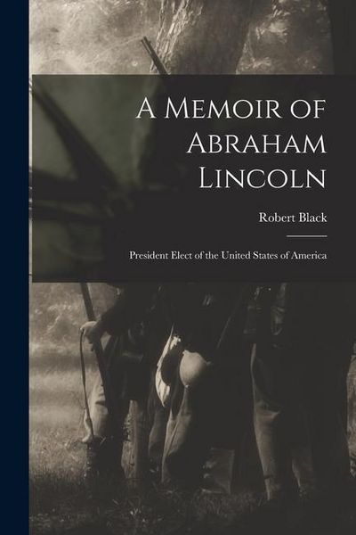 Produktbild: A Memoir of Abraham Lincoln: President Elect of the United States of America