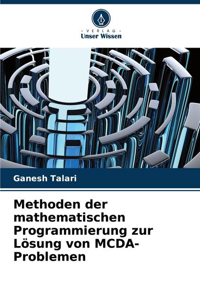 Methoden der mathematischen Programmierung zur Lösung von MCDA-Problemen, Taschenbuch von Ganesh Talari, Verlag Unser Wissen, 9786208586058