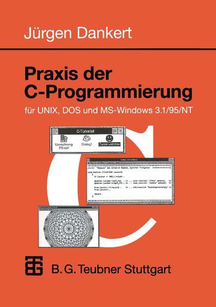 Praxis der C-Programmierung für UNIX, DOS und MS-Windows 3.1/95/NT, Taschenbuch von Jürgen Dankert, Vieweg & Teubner, 9783519029946