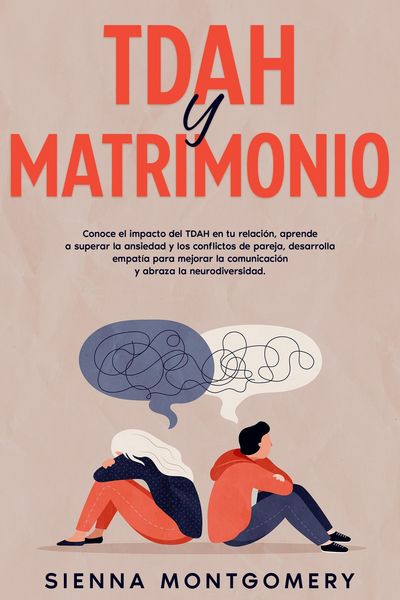 Produktbild: TDAH y Matrimonio: Conoce el impacto del TDAH en tu relaci&oacute;n, aprende a superar la ansiedad y los conflictos de pareja, desarrolla empat&iacute;a para mejora