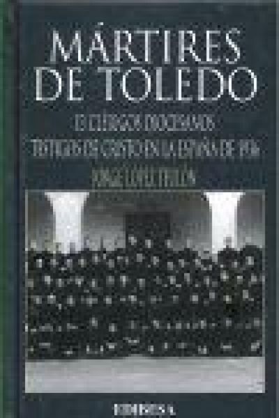Produktbild: M&aacute;rtires de Toledo : 13 cl&eacute;rigos diocesanos testigos de Cristo en la Espa&ntilde;a de 1936