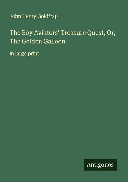 Produktbild: The Boy Aviators' Treasure Quest; Or, The Golden Galleon