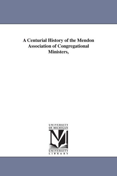 Produktbild: A Centurial History of the Mendon Association of Congregational Ministers,