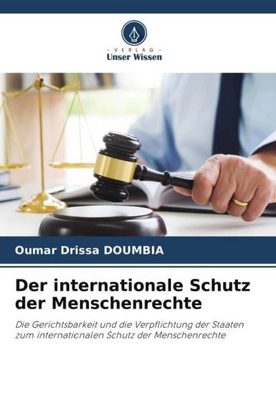 Der internationale Schutz der Menschenrechte, Taschenbuch von Oumar Drissa DOUMBIA, Verlag Unser Wissen, 9786205728963