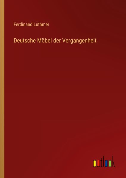 Deutsche Möbel der Vergangenheit, Taschenbuch von Ferdinand Luthmer, Outlook, 9783368458881