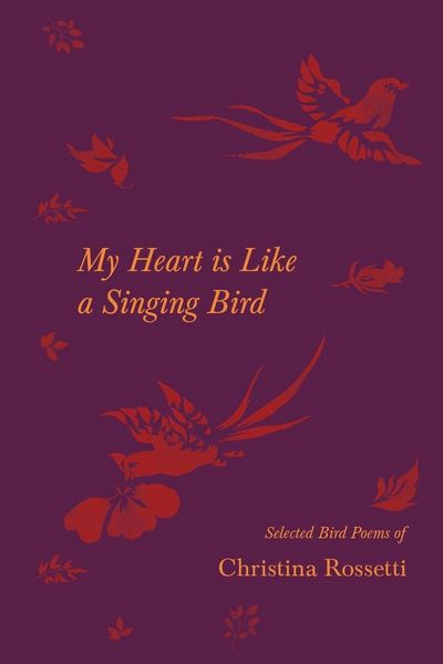 Produktbild: My Heart is Like a Singing Bird - Selected Bird Poems of Christina Rossetti