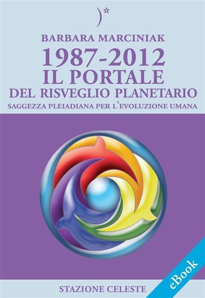Produktbild: 1987-2012 - Il Portale del Risveglio Planetario - Saggezza dalle Pleiadi per l'evoluzione Umana