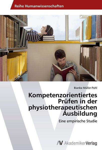 Kompetenzorientiertes Prüfen in der physiotherapeutischen Ausbildung, Taschenbuch von Bianka Müller-Pohl, AV Akademikerverlag, 9783639476002