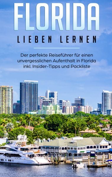 Florida lieben lernen: Der perfekte Reiseführer für einen unvergesslichen Aufenthalt in Florida inkl. Insider-Tipps und Packliste, Taschenbuch von