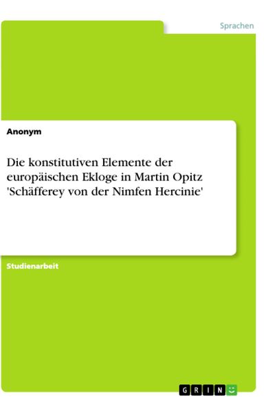 Produktbild: Die konstitutiven Elemente der europ&auml;ischen Ekloge in Martin Opitz 'Sch&auml;fferey von der Nimfen Hercinie'