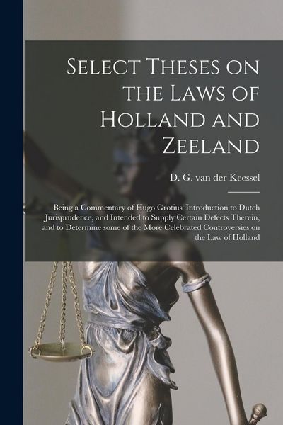 Produktbild: Select Theses on the Laws of Holland and Zeeland: Being a Commentary of Hugo Grotius' Introduction to Dutch Jurisprudence, and Intended to Supply Cert