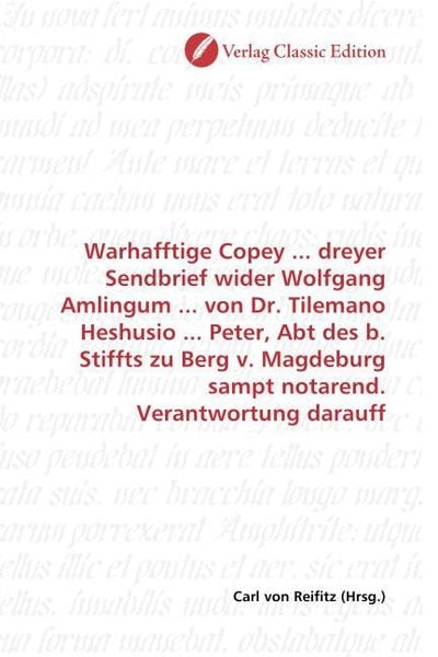 Produktbild: Warhafftige Copey ... dreyer Sendbrief wider Wolfgang Amlingum ... von Dr. Tilemano Heshusio ... Peter, Abt des b. Stiffts zu Berg v. Magdeburg sampt