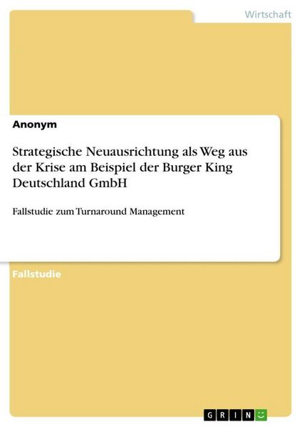 Strategische Neuausrichtung als Weg aus der Krise am Beispiel der Burger King Deutschland GmbH, Taschenbuch von , GRIN, 9783668638440