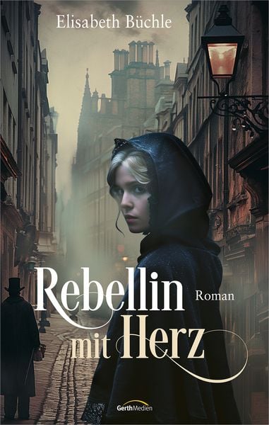 Rebellin mit Herz, Gebundene Ausgabe von Elisabeth Büchle, Gerth Medien, 9783986950569
