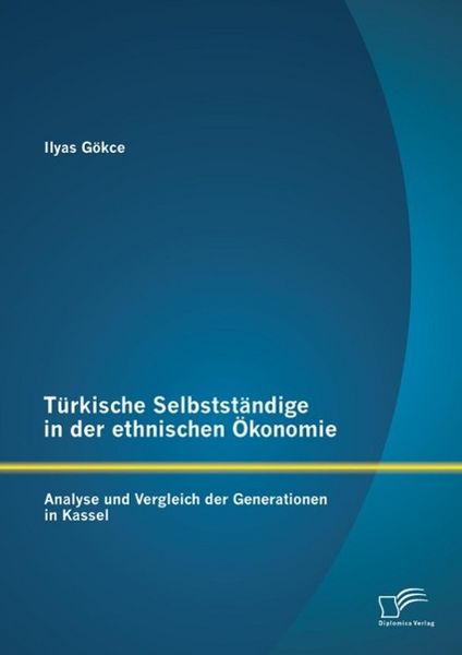 Produktbild: T&uuml;rkische Selbstst&auml;ndige in der ethnischen &Ouml;konomie: Analyse und Vergleich der Generationen in Kassel