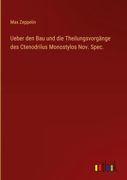 Produktbild: Ueber den Bau und die Theilungsvorg&auml;nge des Ctenodrilus Monostylos Nov. Spec.