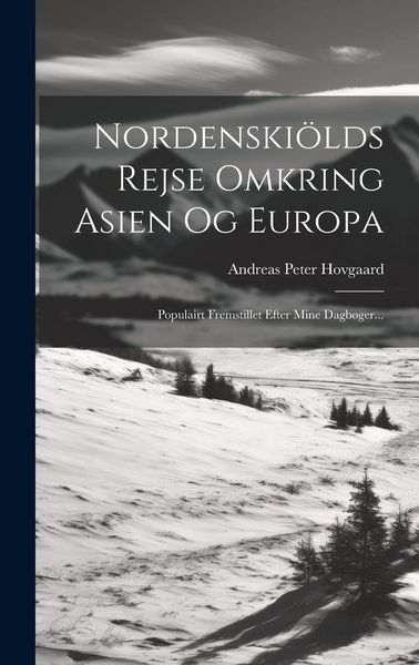 Produktbild: Nordenski&ouml;lds Rejse Omkring Asien Og Europa: Populairt Fremstillet Efter Mine Dagb&oslash;ger...