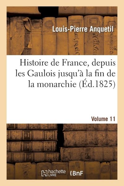 Produktbild: Histoire de France, Depuis Les Gaulois Jusqu'&agrave; La Fin de la Monarchie, Volume 11
