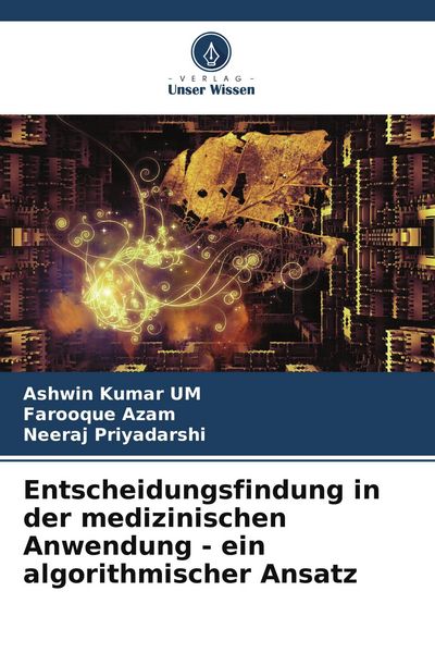 Entscheidungsfindung in der medizinischen Anwendung - ein algorithmischer Ansatz, Taschenbuch von Ashwin Kumar UM , Farooque Azam , Neeraj