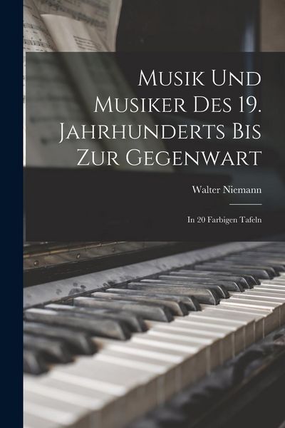 Produktbild: Musik und Musiker des 19. Jahrhunderts bis zur Gegenwart: In 20 Farbigen Tafeln
