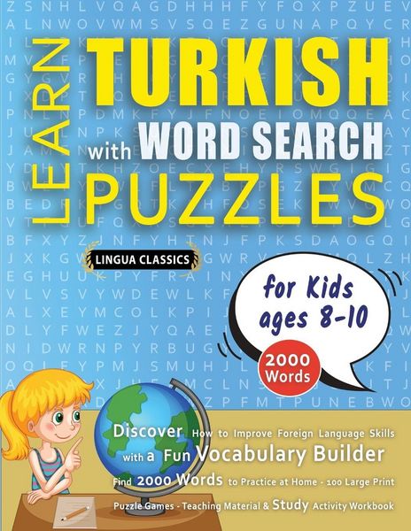 Produktbild: LEARN TURKISH WITH WORD SEARCH PUZZLES FOR KIDS 8 - 10 - Discover How to Improve Foreign Language Skills with a Fun Vocabulary Builder. Find 2000 Words to Practice at Home - 100 Large Print Puzzle Games - Teaching Material, Study Activity Workbook