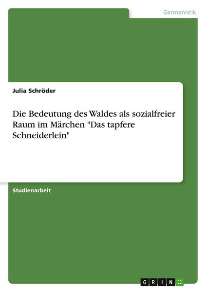 Produktbild: Die Bedeutung des Waldes als sozialfreier Raum im M&auml;rchen "Das tapfere Schneiderlein"
