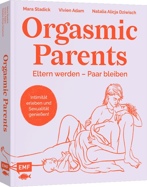 Orgasmic Parents, Taschenbuch von Mara Stadick , Vivien Adam , Natalia Dziwisch, Edition Michael Fischer / EMF Verlag, 9783745930283