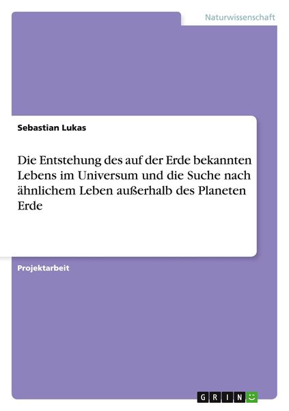Die Entstehung des auf der Erde bekannten Lebens im Universum und die Suche nach ähnlichem Leben außerhalb des Planeten Erde, Taschenbuch von