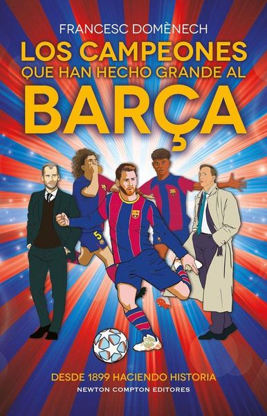 Produktbild: Los campeones que han hecho grande al Bar&ccedil;a. 125 a&ntilde;os de historia azulgrana. Todo lo que no sab&iacute;as de los m&aacute;s grandes del f&uacute;tbol.
