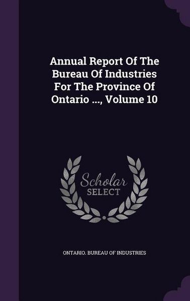 Produktbild: Annual Report Of The Bureau Of Industries For The Province Of Ontario ..., Volume 10