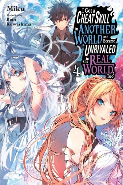 Produktbild: I Got a Cheat Skill in Another World and Became Unrivaled in the Real World, Too, Vol. 4 (Light Novel)
