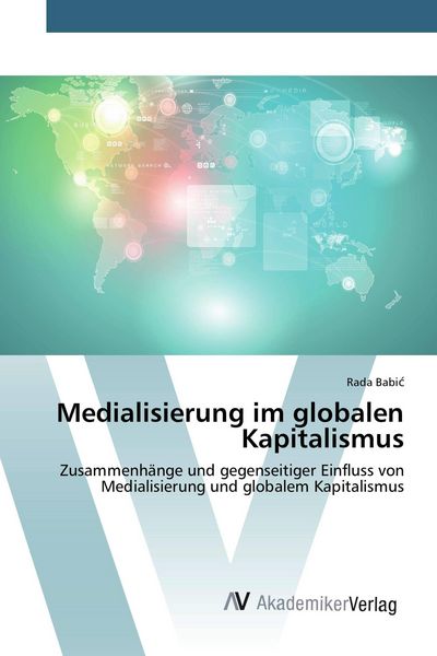 Medialisierung im globalen Kapitalismus, Taschenbuch von Rada Babi¿, AV Akademikerverlag, 9783639793222