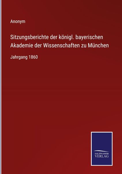 Produktbild: Sitzungsberichte der k&ouml;nigl. bayerischen Akademie der Wissenschaften zu M&uuml;nchen