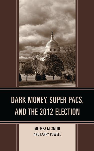 Produktbild: Dark Money, Super PACs, and the 2012 Election