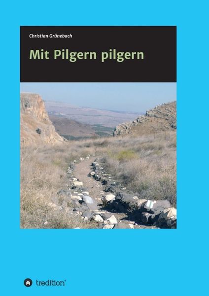 Mit Pilgern pilgern, Taschenbuch von Christian Grünebach, Tredition, 9783748211839