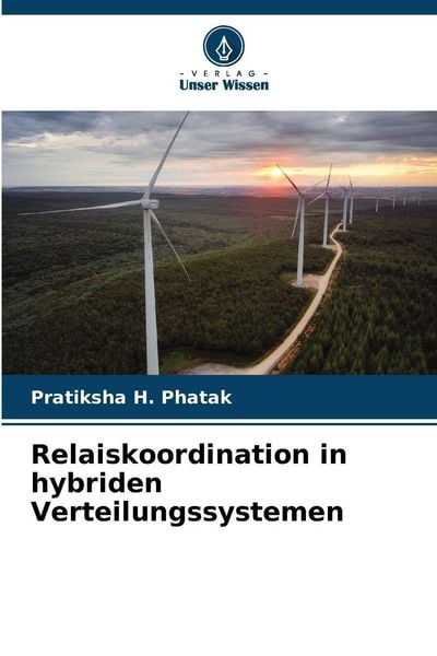 Relaiskoordination in hybriden Verteilungssystemen, Taschenbuch von Pratiksha H. Phatak, Verlag Unser Wissen, 9786209456480