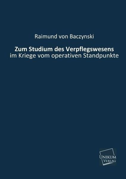 Baczynski, R: Zum Studium des Verpflegswesens, Taschenbuch von Raimund Baczynski, Unikum, 9783845725925