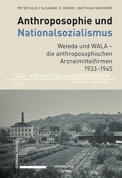 Produktbild: Anthroposophie und Nationalsozialismus. Weleda und WALA &ndash; die anthroposophischen Arzneimittelfirmen 1933&ndash;1945